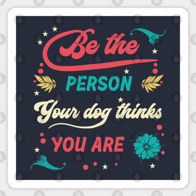 Quotes - Be the Person Your Dog Sticker by karutees